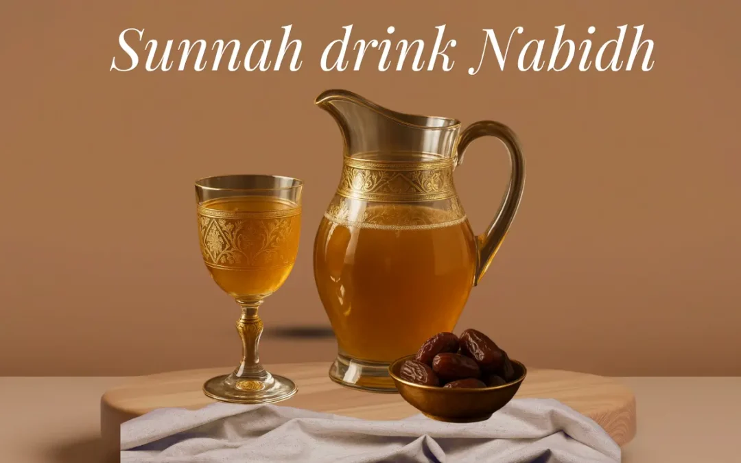 Prophetic Foods Series: Nabidh — The Blessed Fermented Drink from the Sunnah